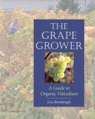 El viticultor: Guía de la viticultura ecológica - The Grape Grower: A Guide to Organic Viticulture