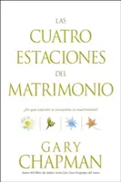 Las Cuatro Estaciones del Matrimonio: En Qu Estacin Se Encuentra Su Matrimonio? = Four Seasons of Marriage