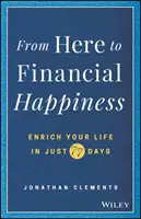 De aquí a la felicidad financiera: Enriquece tu vida en sólo 77 días - From Here to Financial Happiness: Enrich Your Life in Just 77 Days