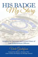 Su placa, mi historia: Reflexiones para cónyuges y seres queridos de agentes de las fuerzas del orden - His Badge, My Story: Insights for Spouses and Loved Ones of Law Enforcement Officers