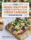 El libro de cocina vegetariana rica en proteínas: Platos sustanciosos que gustarán incluso a los carnívoros - The High-Protein Vegetarian Cookbook: Hearty Dishes That Even Carnivores Will Love