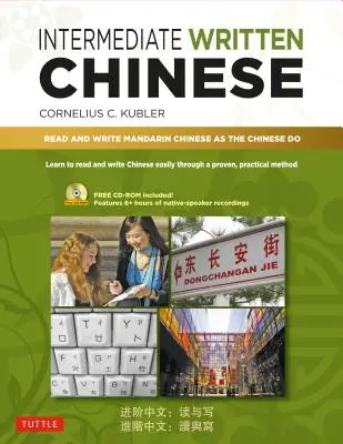 Chino escrito intermedio: Lee y escribe chino mandarín como lo hacen los chinos (Incluye audio MP3 y pdfs imprimibles) - Intermediate Written Chinese: Read and Write Mandarin Chinese as the Chinese Do (Includes MP3 Audio & Printable Pdfs)