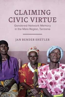 Reivindicación de la virtud cívica: la memoria en red desde una perspectiva de género en la región de Mara, Tanzania - Claiming Civic Virtue - Gendered Network Memory in the Mara Region, Tanzania