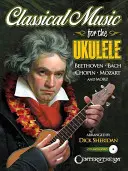 Música clásica para el ukelele: Más De 40 De Las Obras Maestras Clásicas De La Luz Más Bellas Y Duraderas Del Mundo [Con CD (Audio)] - Classical Music for the Ukulele: More Than 40 of the World's Most Beautiful and Enduring Light Classic Masterpieces [With CD (Audio)]