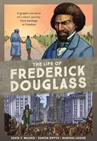 La vida de Frederick Douglass: Relato gráfico del viaje de un esclavo de la esclavitud a la libertad - The Life of Frederick Douglass: A Graphic Narrative of a Slave's Journey from Bondage to Freedom