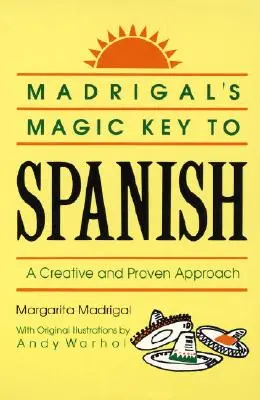 La Llave Mágica del Español de Madrigal: Un Enfoque Creativo y Probado - Madrigal's Magic Key to Spanish: A Creative and Proven Approach