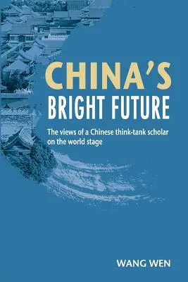 El brillante futuro de China - Las opiniones de un académico chino de un think tank sobre la escena mundial - China's Bright Future - The views of a Chinese think-tank scholar on the world stage