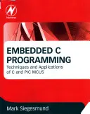 Embedded C Programming: Técnicas y aplicaciones de C y PIC MCUS - Embedded C Programming: Techniques and Applications of C and PIC MCUS