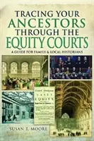 Siguiendo la pista de sus antepasados a través de los tribunales de equidad: Guía para historiadores familiares y locales - Tracing Your Ancestors Through the Equity Courts: A Guide for Family and Local Historians