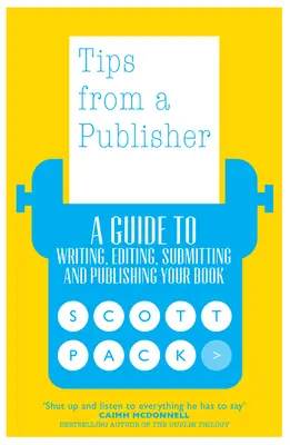 Consejos de un editor: Guía para escribir, editar, presentar y publicar su libro - Tips from a Publisher: A Guide to Writing, Editing, Submitting and Publishing Your Book