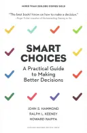 Decisiones Inteligentes: Guía práctica para tomar mejores decisiones - Smart Choices: A Practical Guide to Making Better Decisions