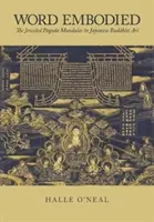 La palabra encarnada: Los mandalas de la pagoda enjoyada en el arte budista japonés - Word Embodied: The Jeweled Pagoda Mandalas in Japanese Buddhist Art