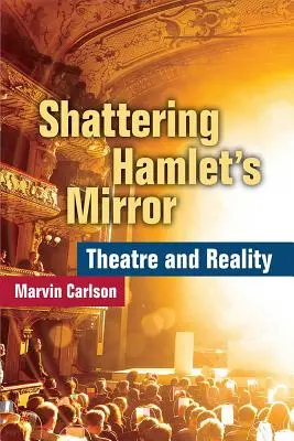 Rompiendo el espejo de Hamlet: Teatro y realidad - Shattering Hamlet's Mirror: Theatre and Reality