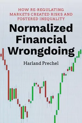 Normalized Financial Wrongdoing: Cómo la re-regulación de los mercados creó riesgos y fomentó la desigualdad - Normalized Financial Wrongdoing: How Re-Regulating Markets Created Risks and Fostered Inequality