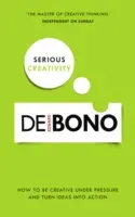 Creatividad en serio: Cómo ser creativo bajo presión y convertir las ideas en acción - Serious Creativity: How to Be Creative Under Pressure and Turn Ideas Into Action