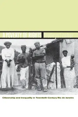 Una pobreza de derechos: Ciudadanía y desigualdad en el Río de Janeiro del siglo XX - A Poverty of Rights: Citizenship and Inequality in Twentieth-Century Rio de Janeiro