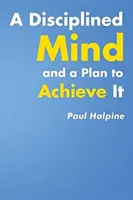 Una mente disciplinada y un plan para conseguirlo - A Disciplined Mind and a Plan to Achieve It