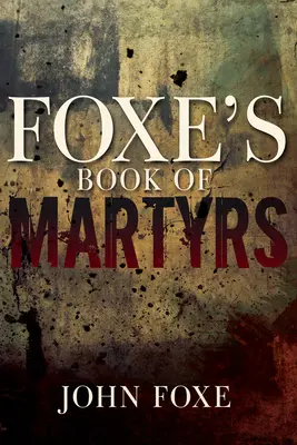 El libro de los mártires de Foxe - Foxe's Book of Martyrs