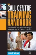 Manual de formación para telecentros: Una guía completa para el aprendizaje y el desarrollo en los centros de contacto - The Call Centre Training Handbook: A Complete Guide to Learning & Development in Contact Centres