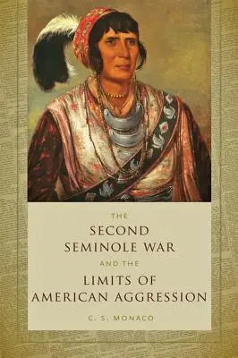 La segunda guerra seminola y los límites de la agresión estadounidense - Second Seminole War and the Limits of American Aggression