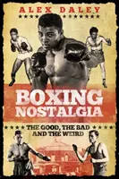 Nostalgia del boxeo: lo bueno, lo malo y lo raro - Boxing Nostalgia: The Good, the Bad and the Weird