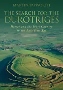 La búsqueda de los Durotriges: Dorset y el West Country a finales de la Edad del Hierro - The Search for the Durotriges: Dorset and the West Country in the Late Iron Age