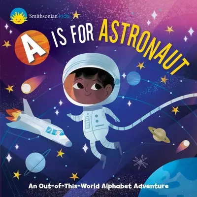 Smithsonian Kids: A is for Astronaut: Una aventura alfabética fuera de este mundo - Smithsonian Kids: A is for Astronaut: An Out-Of-This-World Alphabet Adventure