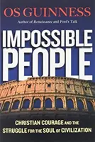 Impossible People - El coraje cristiano y la lucha por el alma de la civilización - Impossible People - Christian Courage and the Struggle for the Soul of Civilization