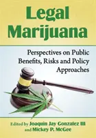 Marihuana legal: Perspectivas sobre beneficios públicos, riesgos y enfoques políticos - Legal Marijuana: Perspectives on Public Benefits, Risks and Policy Approaches