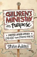 Ministerio infantil a propósito: Un enfoque dirigido a un propósito para guiar a los niños hacia la salud espiritual - Children's Ministry on Purpose: A Purpose Driven Approach to Lead Kids Toward Spiritual Health