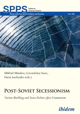 Secesionismo postsoviético: Construcción nacional y fracaso del Estado tras el comunismo - Post-Soviet Secessionism: Nation-Building and State-Failure After Communism