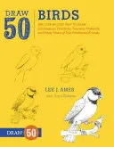 Dibuja 50 pájaros: Cómo dibujar paso a paso carboneros, pavos reales, tucanes, ánades reales y muchos otros amigos emplumados. - Draw 50 Birds: The Step-By-Step Way to Draw Chickadees, Peacocks, Toucans, Mallards, and Many More of Our Feathered Friends