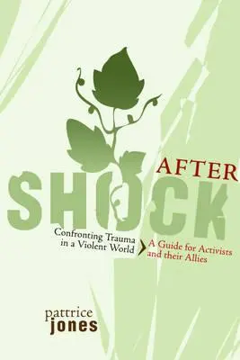 Aftershock: Confronting Trauma in a Violent World: Guía para activistas y sus aliados - Aftershock: Confronting Trauma in a Violent World: A Guide for Activists and Their Allies