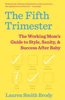 El quinto trimestre: La guía de la madre trabajadora para el estilo, la cordura y el éxito después del bebé - The Fifth Trimester: The Working Mom's Guide to Style, Sanity, and Success After Baby