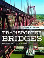 Puentes transportadores: Una historia ilustrada - Transporter Bridges: An Illustrated History