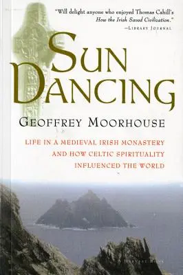 La danza del sol: La vida en un monasterio irlandés medieval y la influencia de la espiritualidad celta en el mundo - Sun Dancing: Life in a Medieval Irish Monastery and How Celtic Spirituality Influenced the World