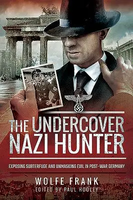 El cazador de nazis encubierto: Desenmascarar el mal en la Alemania de posguerra - The Undercover Nazi Hunter: Exposing Subterfuge and Unmasking Evil in Post-War Germany