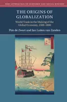 Los orígenes de la globalización: El comercio mundial en la formación de la economía global, 1500-1800 - The Origins of Globalization: World Trade in the Making of the Global Economy, 1500-1800