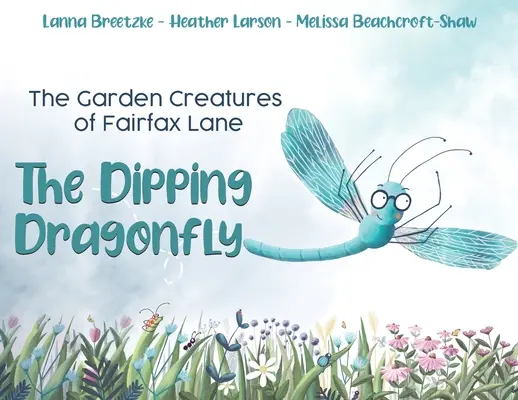 Las criaturas de jardín de Fairfax Lane: La libélula de inmersión - The Garden Creatures of Fairfax Lane: The Dipping Dragonfly