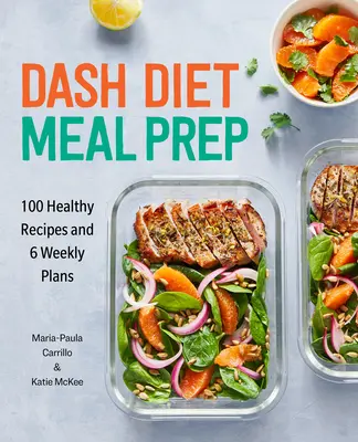 Dash Diet Meal Prep: 100 Recetas Saludables y 6 Planes Semanales - Dash Diet Meal Prep: 100 Healthy Recipes and 6 Weekly Plans