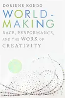 Worldmaking: Raza, rendimiento y el trabajo de la creatividad - Worldmaking: Race, Performance, and the Work of Creativity