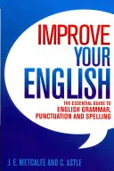 Mejore su inglés - La guía esencial de gramática, puntuación y ortografía inglesas - Improve Your English - The Essential Guide to English Grammar, Punctuation and Spelling