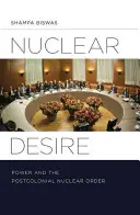 Deseo nuclear: el poder y el orden nuclear poscolonial - Nuclear Desire: Power and the Postcolonial Nuclear Order