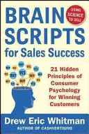 Brainscripts for Sales Success: 21 principios ocultos de la psicología del consumidor para ganar nuevos clientes - Brainscripts for Sales Success: 21 Hidden Principles of Consumer Psychology for Winning New Customers