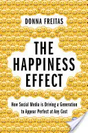 El efecto felicidad: cómo las redes sociales empujan a una generación a parecer perfecta a cualquier precio - The Happiness Effect: How Social Media Is Driving a Generation to Appear Perfect at Any Cost