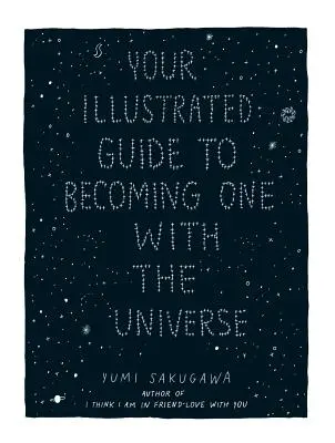 Tu guía ilustrada para ser uno con el universo - Your Illustrated Guide to Becoming One with the Universe