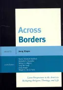 A través de las fronteras: Perspectivas latinas en las Américas Reformando la religión, la teología y la vida - Across Borders: Latin Perspectives in the Americas Reshaping Religion, Theology, and Life