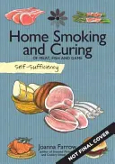 Autosuficiencia: Ahumado y curado caseros: De carne, pescado y caza - Self-Sufficiency: Home Smoking and Curing: Of Meat, Fish and Game