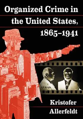 El crimen organizado en Estados Unidos, 1865-1941 - Organized Crime in the United States, 1865-1941