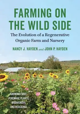 Farming on the Wild Side: La evolución de una granja y un vivero ecológicos regenerativos - Farming on the Wild Side: The Evolution of a Regenerative Organic Farm and Nursery